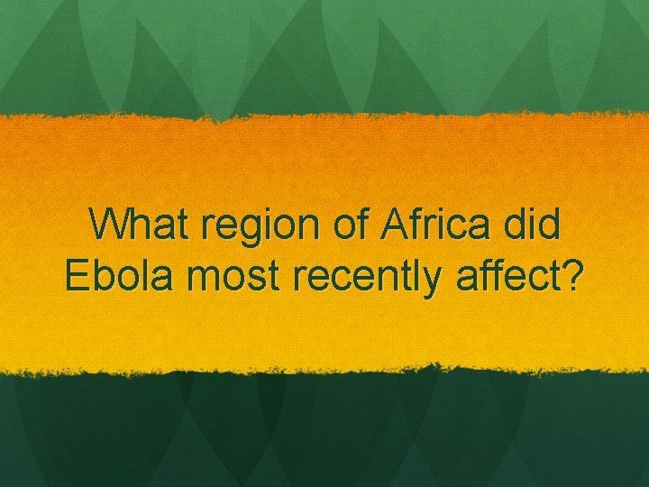 What region of Africa did Ebola most recently affect? 