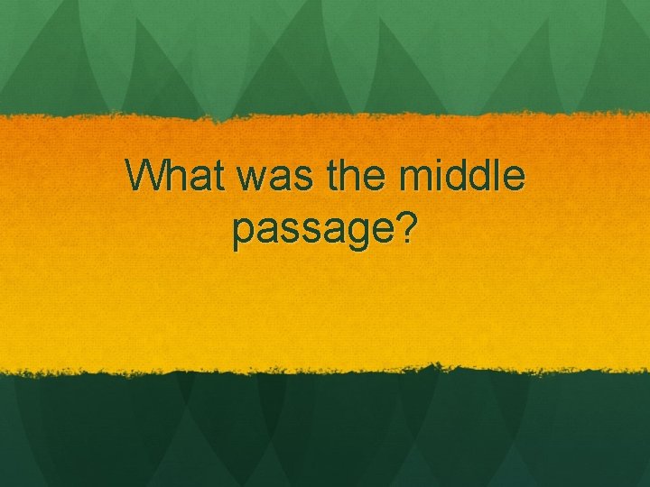 What was the middle passage? 