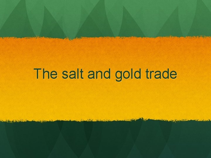 The salt and gold trade 