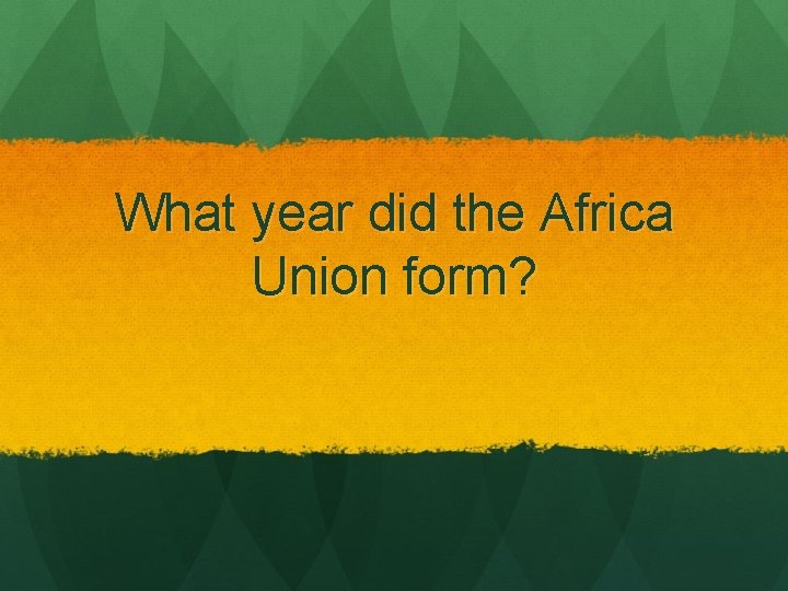 What year did the Africa Union form? 