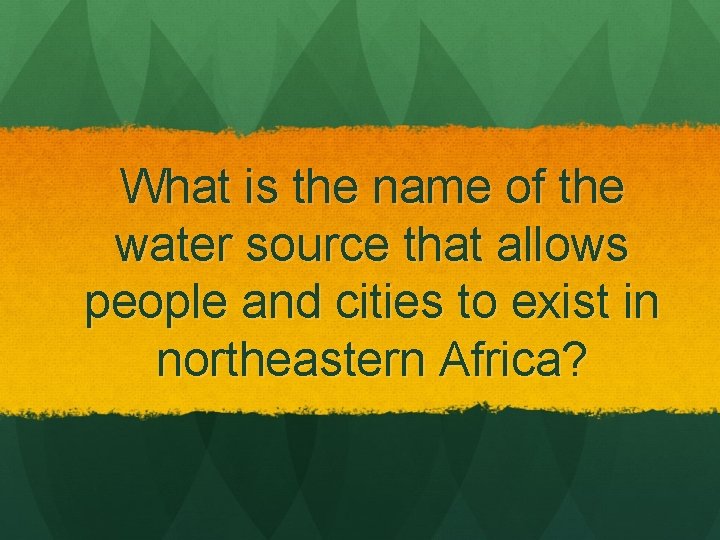 What is the name of the water source that allows people and cities to