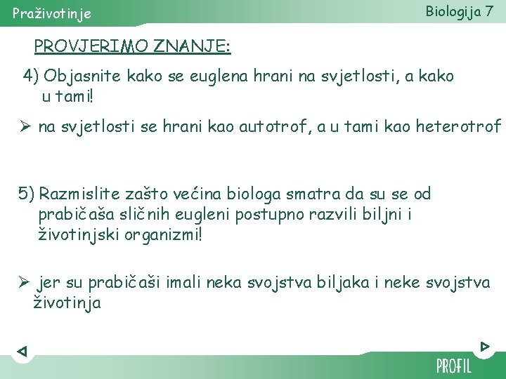 Praživotinje Biologija 7 PROVJERIMO ZNANJE: 4) Objasnite kako se euglena hrani na svjetlosti, a