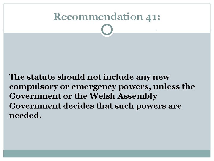 Recommendation 41: The statute should not include any new compulsory or emergency powers, unless