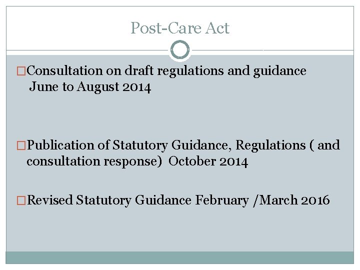 Post-Care Act �Consultation on draft regulations and guidance June to August 2014 �Publication of
