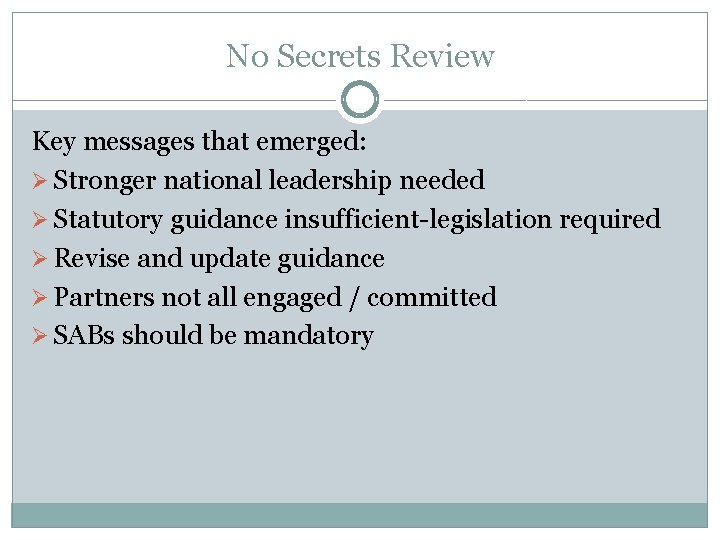 No Secrets Review Key messages that emerged: Ø Stronger national leadership needed Ø Statutory