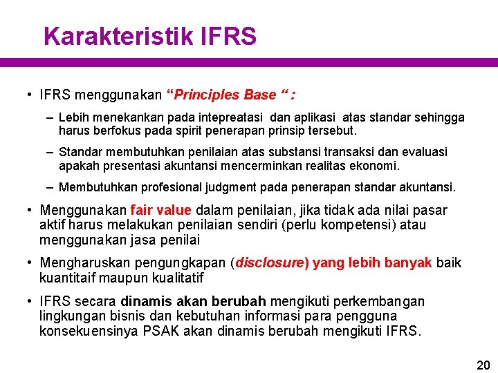 Karakteristik IFRS • IFRS menggunakan “Principles Base “ : – Lebih menekankan pada intepreatasi