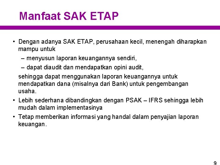 Manfaat SAK ETAP • Dengan adanya SAK ETAP, perusahaan kecil, menengah diharapkan mampu untuk