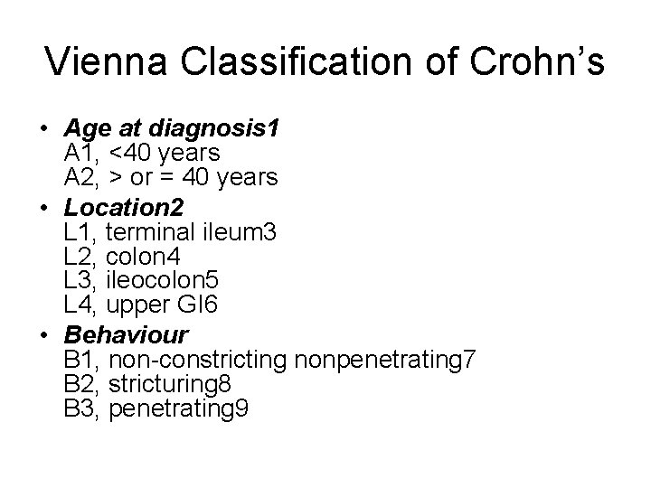 Vienna Classification of Crohn’s • Age at diagnosis 1 A 1, <40 years A