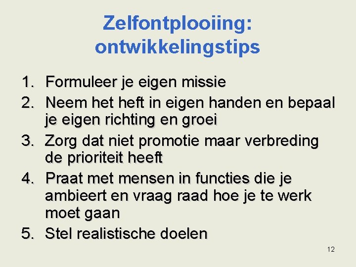 Zelfontplooiing: ontwikkelingstips 1. Formuleer je eigen missie 2. Neem het heft in eigen handen