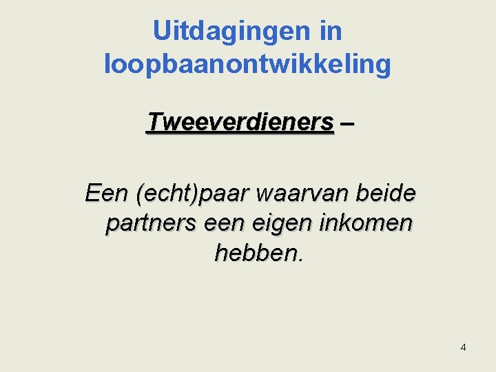 Uitdagingen in loopbaanontwikkeling Tweeverdieners – Een (echt)paar waarvan beide partners een eigen inkomen hebben.