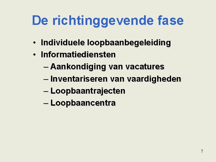 De richtinggevende fase • Individuele loopbaanbegeleiding • Informatiediensten – Aankondiging van vacatures – Inventariseren