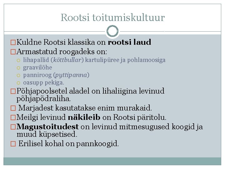 Rootsi toitumiskultuur �Kuldne Rootsi klassika on rootsi laud �Armastatud roogadeks on: lihapallid (köttbullar) kartulipüree