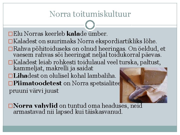 Norra toitumiskultuur �Elu Norras keerleb kalade ümber. �Kaladest on suurimaks Norra ekspordiartikliks lõhe. �Rahva