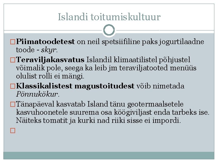 Islandi toitumiskultuur �Piimatoodetest on neil spetsiifiline paks jogurtilaadne toode - skyr. �Teraviljakasvatus Islandil klimaatilistel