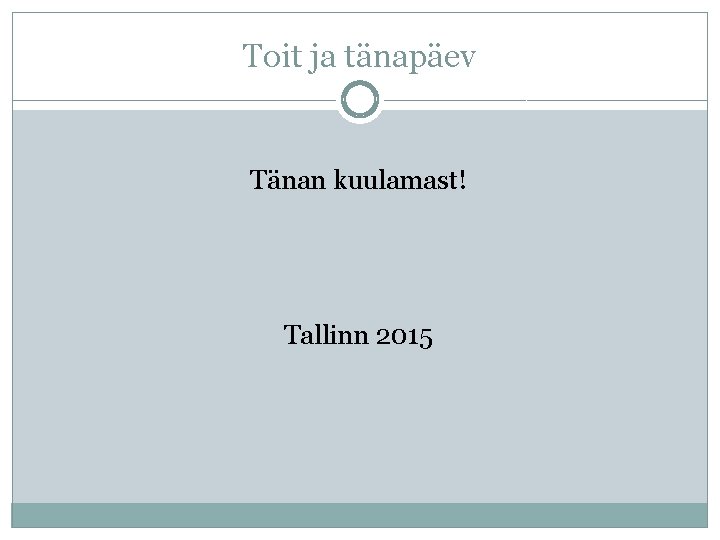Toit ja tänapäev Tänan kuulamast! Tallinn 2015 