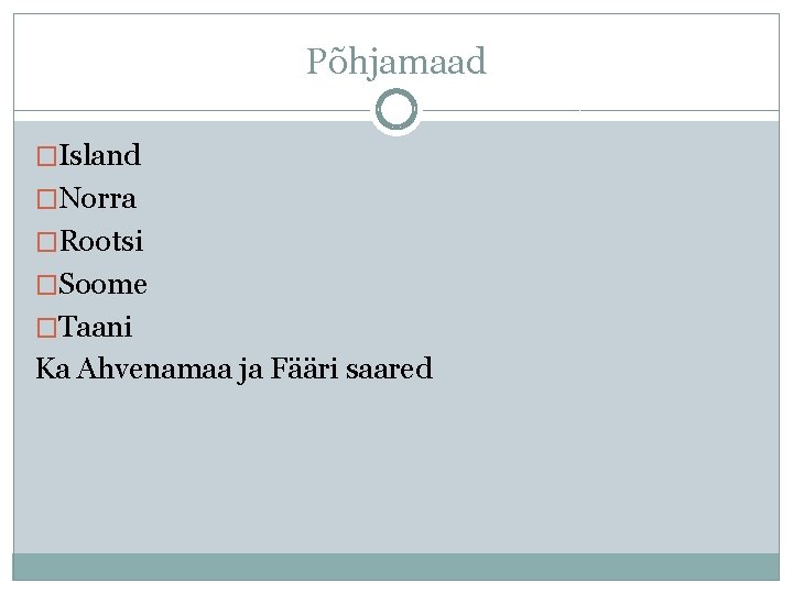 Põhjamaad �Island �Norra �Rootsi �Soome �Taani Ka Ahvenamaa ja Fääri saared 