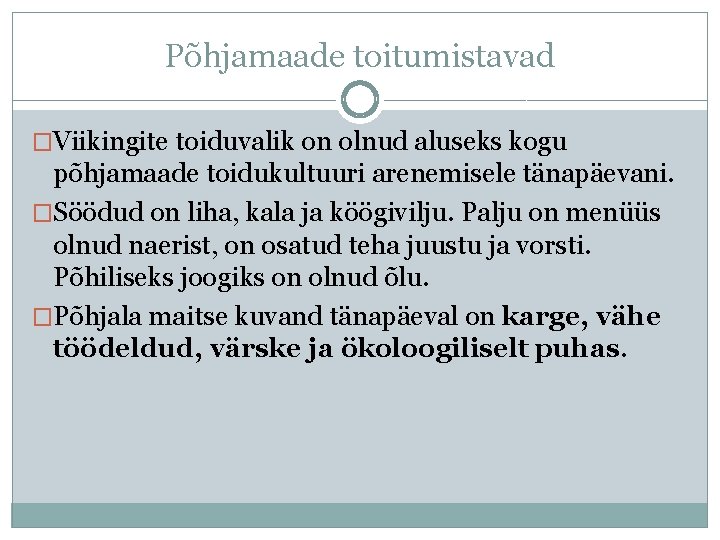 Põhjamaade toitumistavad �Viikingite toiduvalik on olnud aluseks kogu põhjamaade toidukultuuri arenemisele tänapäevani. �Söödud on