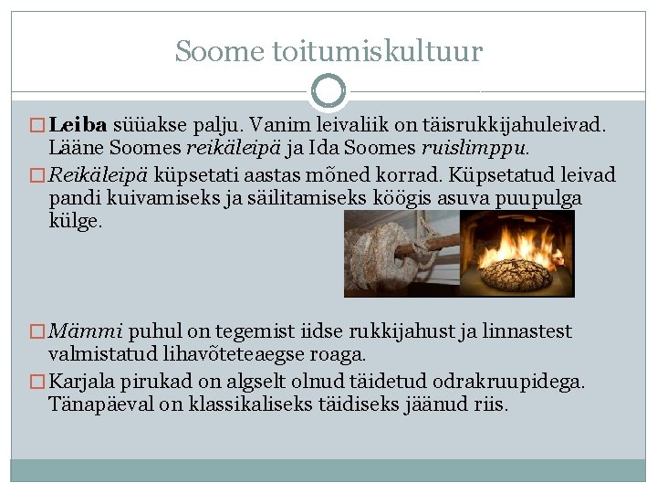 Soome toitumiskultuur � Leiba süüakse palju. Vanim leivaliik on täisrukkijahuleivad. Lääne Soomes reikäleipä ja