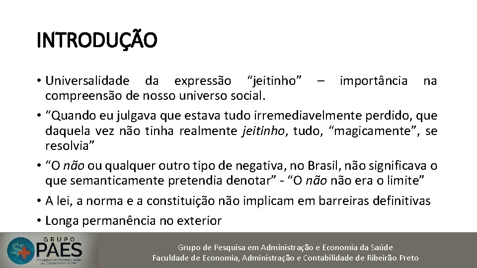 INTRODUÇÃO • Universalidade da expressão “jeitinho” – importância na compreensão de nosso universo social.