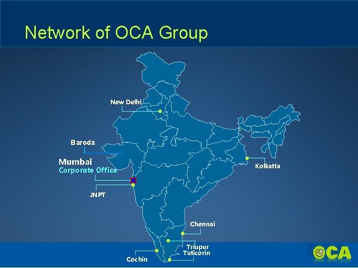 Network of OCA Group New Delhi Baroda Mumbai Kolkatta Corporate Office JNPT Chennai Cochin