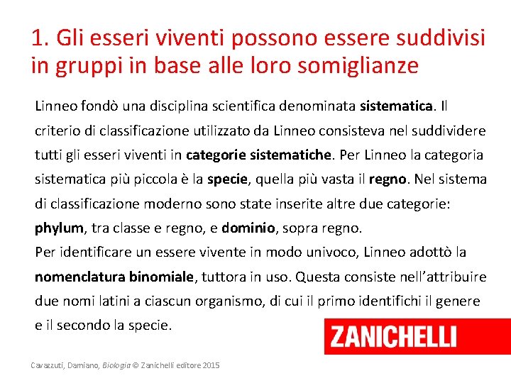 1. Gli esseri viventi possono essere suddivisi in gruppi in base alle loro somiglianze