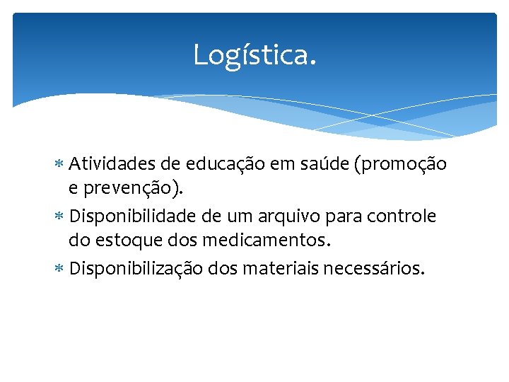 Logística. Atividades de educação em saúde (promoção e prevenção). Disponibilidade de um arquivo para