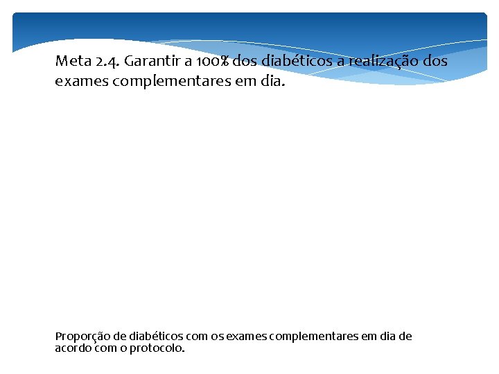 Meta 2. 4. Garantir a 100% dos diabéticos a realização dos exames complementares em