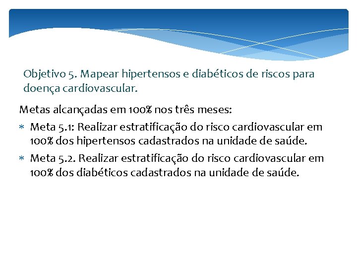 Objetivo 5. Mapear hipertensos e diabéticos de riscos para doença cardiovascular. Metas alcançadas em