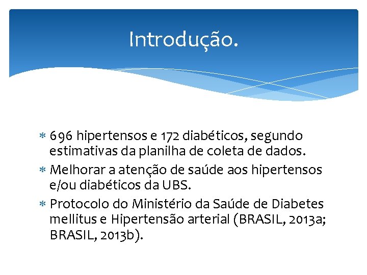 Introdução. 696 hipertensos e 172 diabéticos, segundo estimativas da planilha de coleta de dados.