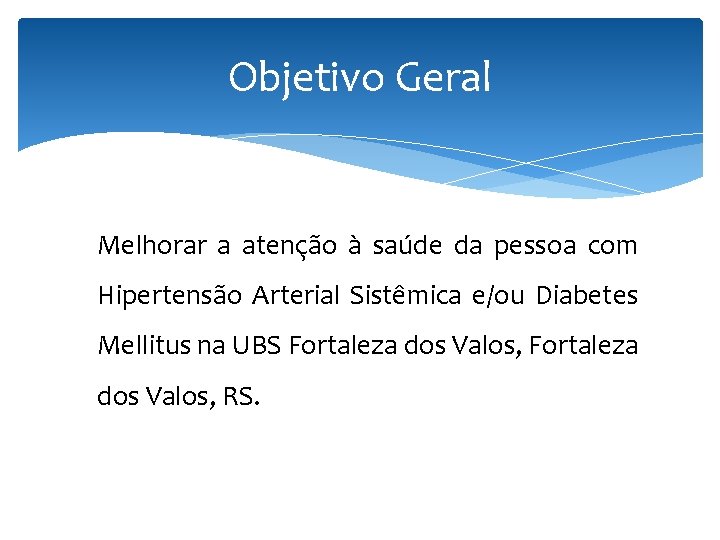 Objetivo Geral Melhorar a atenção à saúde da pessoa com Hipertensão Arterial Sistêmica e/ou