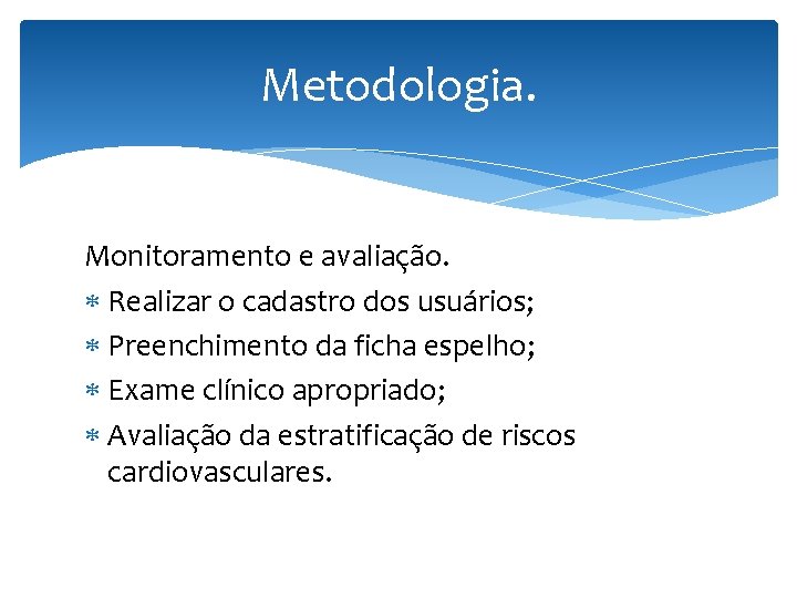 Metodologia. Monitoramento e avaliação. Realizar o cadastro dos usuários; Preenchimento da ficha espelho; Exame
