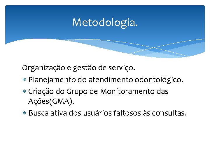 Metodologia. Organização e gestão de serviço. Planejamento do atendimento odontológico. Criação do Grupo de