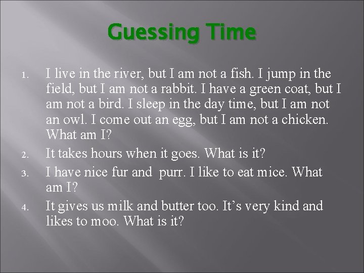 Guessing Time 1. 2. 3. 4. I live in the river, but I am