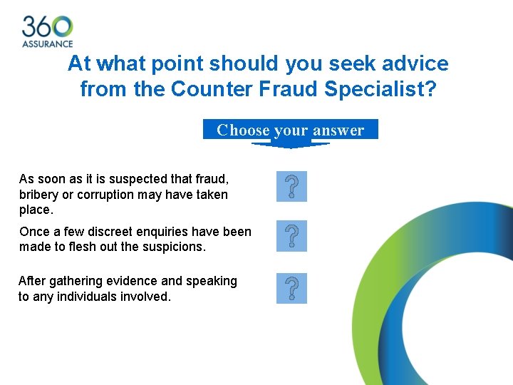At what point should you seek advice from the Counter Fraud Specialist? Choose your