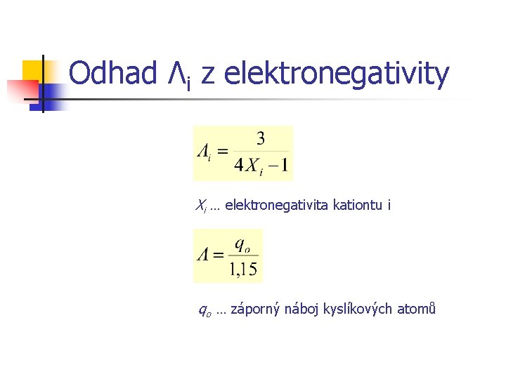Odhad Λi z elektronegativity Xi … elektronegativita kationtu i qo … záporný náboj kyslíkových