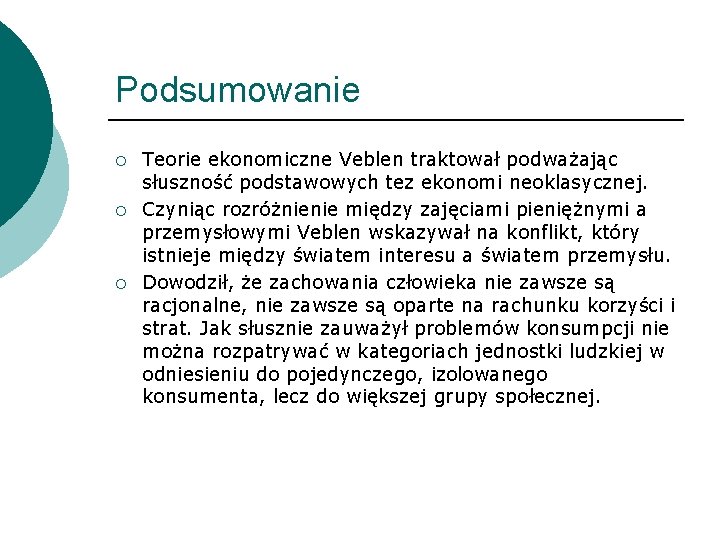 Podsumowanie ¡ ¡ ¡ Teorie ekonomiczne Veblen traktował podważając słuszność podstawowych tez ekonomi neoklasycznej.