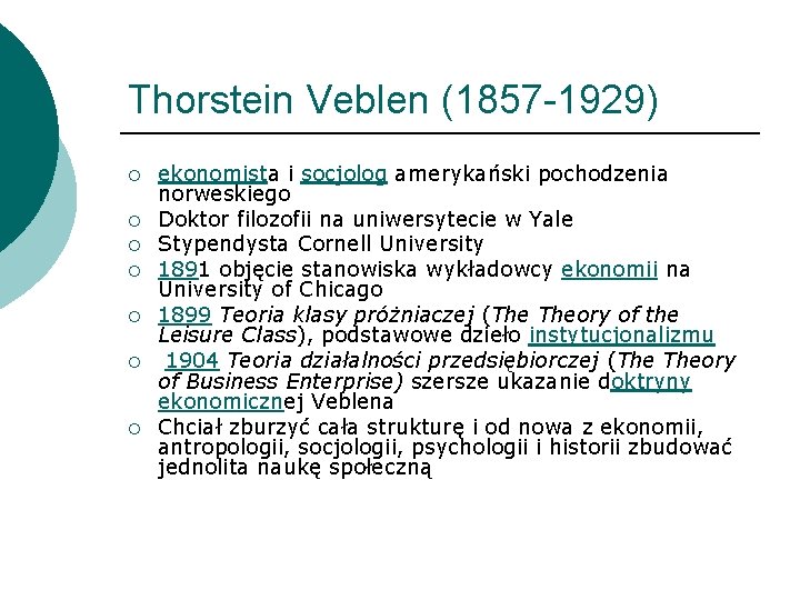 Thorstein Veblen (1857 -1929) ¡ ¡ ¡ ¡ ekonomista i socjolog amerykański pochodzenia norweskiego