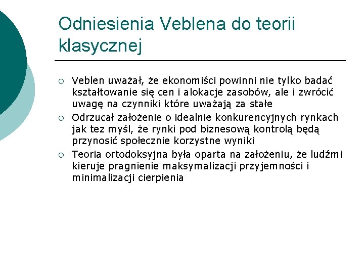 Odniesienia Veblena do teorii klasycznej ¡ ¡ ¡ Veblen uważał, że ekonomiści powinni nie