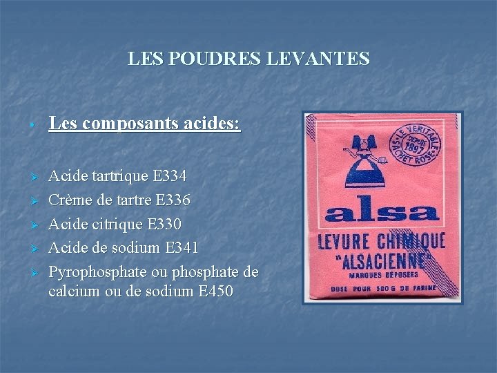 LES POUDRES LEVANTES • Ø Ø Ø Les composants acides: Acide tartrique E 334