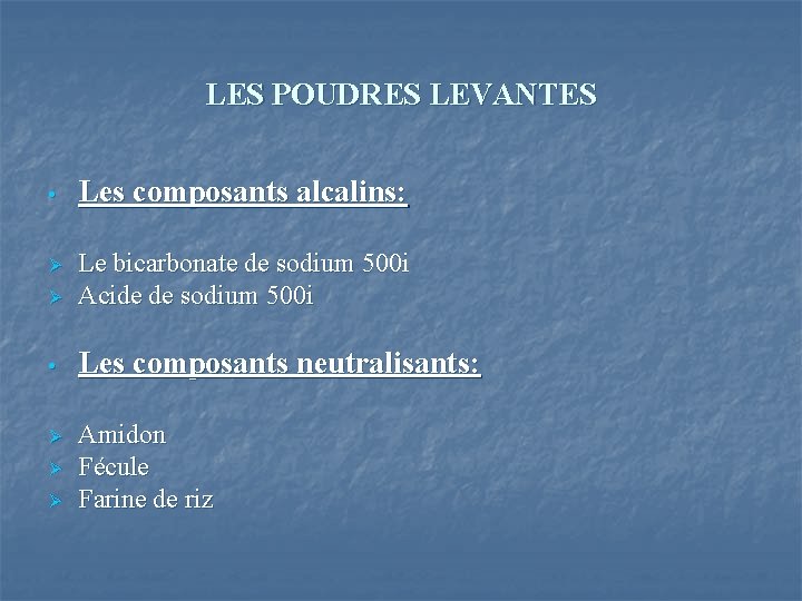 LES POUDRES LEVANTES • Les composants alcalins: Ø Le bicarbonate de sodium 500 i