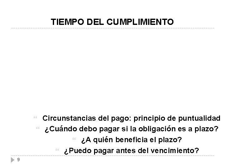 TIEMPO DEL CUMPLIMIENTO 9 Circunstancias del pago: principio de puntualidad ¿Cuándo debo pagar si