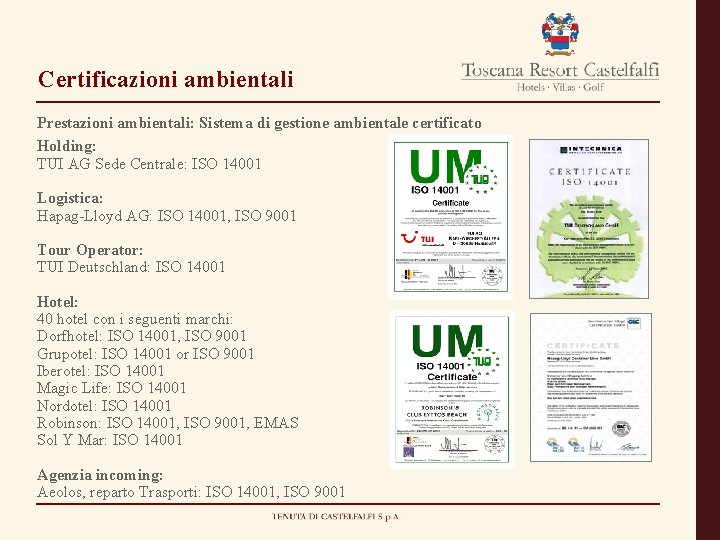 Certificazioni ambientali Prestazioni ambientali: Sistema di gestione ambientale certificato Holding: TUI AG Sede Centrale: