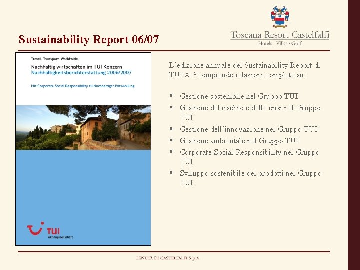 Sustainability Report 06/07 L’edizione annuale del Sustainability Report di TUI AG comprende relazioni complete