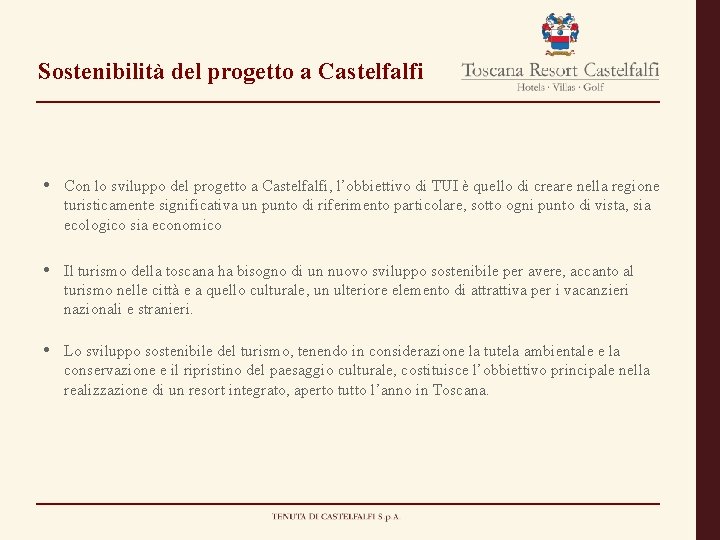 Sostenibilità del progetto a Castelfalfi • Con lo sviluppo del progetto a Castelfalfi, l’obbiettivo