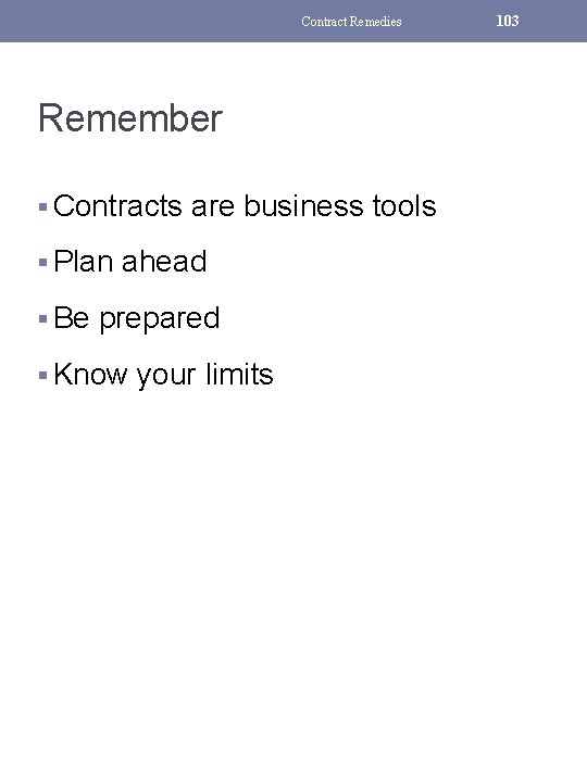 Contract Remedies Remember § Contracts are business tools § Plan ahead § Be prepared