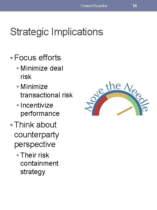 Contract Remedies Strategic Implications § Focus efforts § Minimize deal risk § Minimize transactional