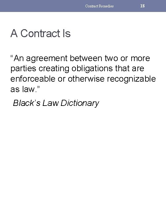 Contract Remedies 18 A Contract Is “An agreement between two or more parties creating