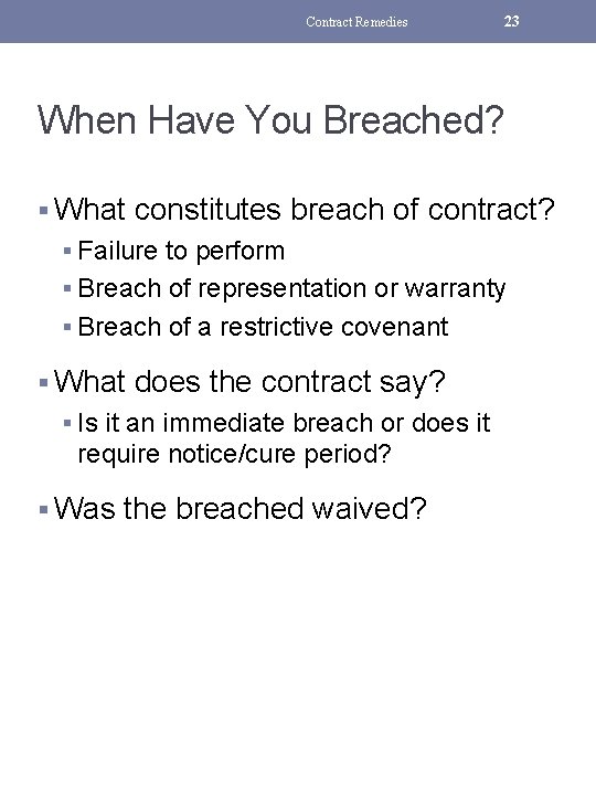 Contract Remedies 23 When Have You Breached? § What constitutes breach of contract? §