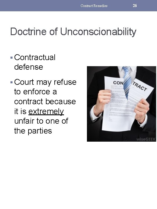 Contract Remedies 26 Doctrine of Unconscionability § Contractual defense § Court may refuse to