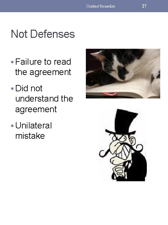 Contract Remedies Not Defenses § Failure to read the agreement § Did not understand